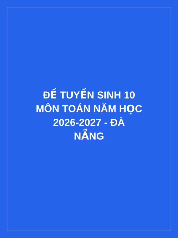 Đề tuyền sinh 10 môn Toán năm học 2026-2027 - Đà Nẵng